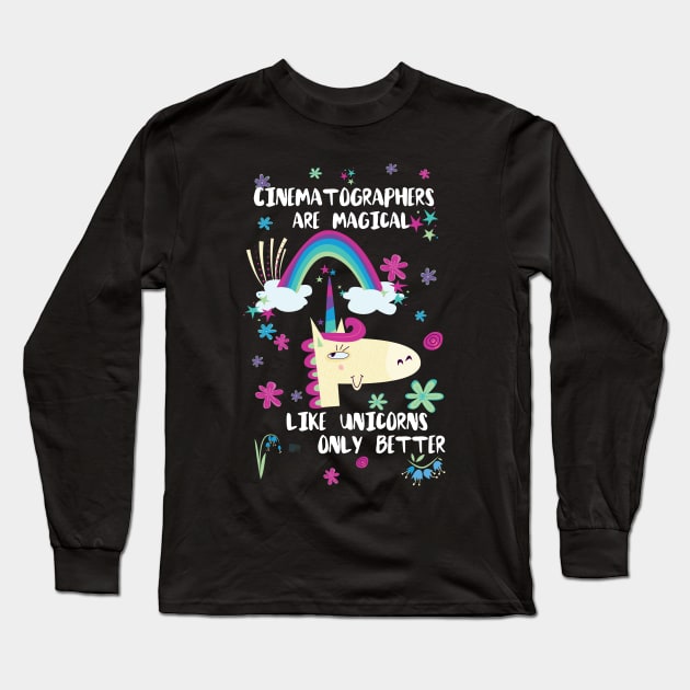 Cinematographers Are Magical Like Unicorns Only Better Long Sleeve T-Shirt by divawaddle